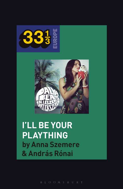 Book cover of Bea Palya's I'll Be Your Plaything (33 1/3 Europe)