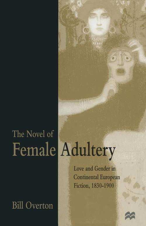 Book cover of The Novel of Female Adultery: Love and Gender in Continental European Fiction, 1830–1900 (1st ed. 1996)