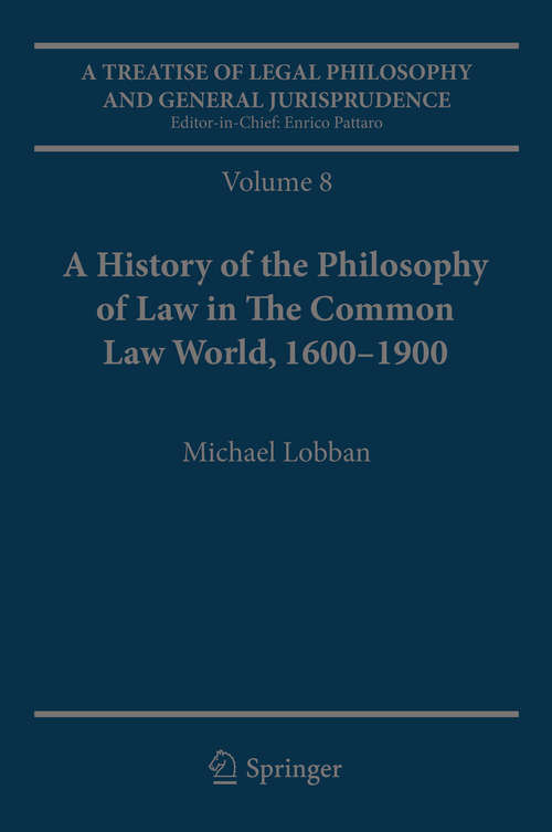 Book cover of A Treatise of Legal Philosophy and General Jurisprudence: Volume 7: The Jurists’ Philosophy of Law from Rome to the Seventeenth Century, Volume 8: A History of the Philosophy of Law in The Common Law World, 1600–1900 (1st ed. 2007)