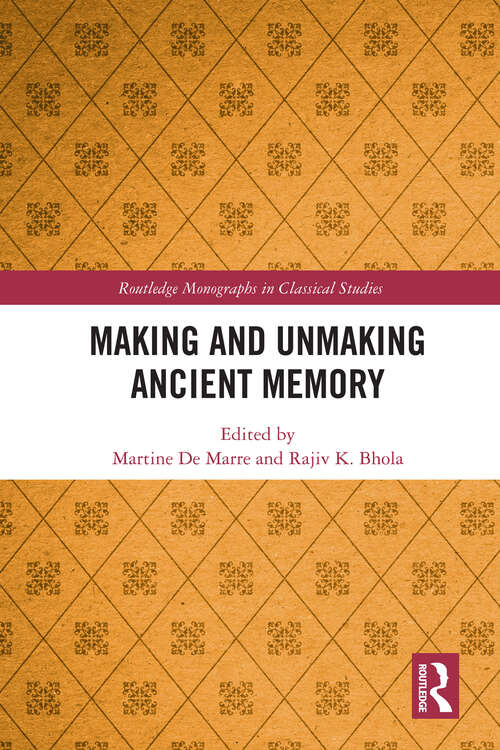 Book cover of Making and Unmaking Ancient Memory (Routledge Monographs in Classical Studies)