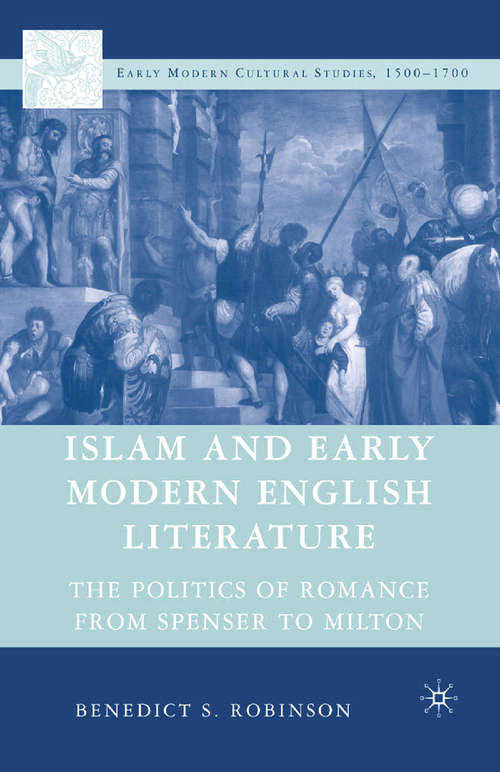Book cover of Islam and Early Modern English Literature: The Politics of Romance from Spenser to Milton (2007) (Early Modern Cultural Studies 1500–1700)