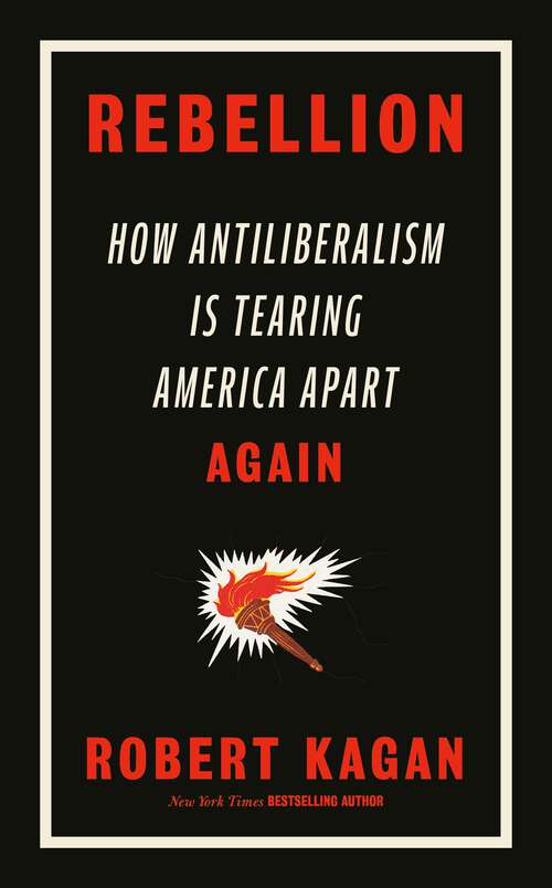 Book cover of Rebellion: How Antiliberalism Is Tearing America Apart Again