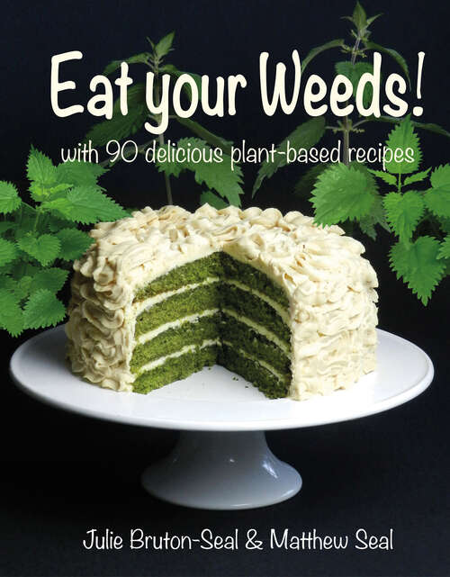 Book cover of Eat your Weeds!: with 90 delicious plant-based recipes