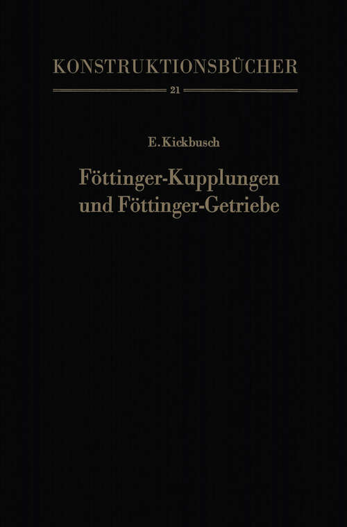 Book cover of Föttinger-Kupplungen und Föttinger-Getriebe: Konstruktion und Berechnung (1963) (Konstruktionsbücher #21)
