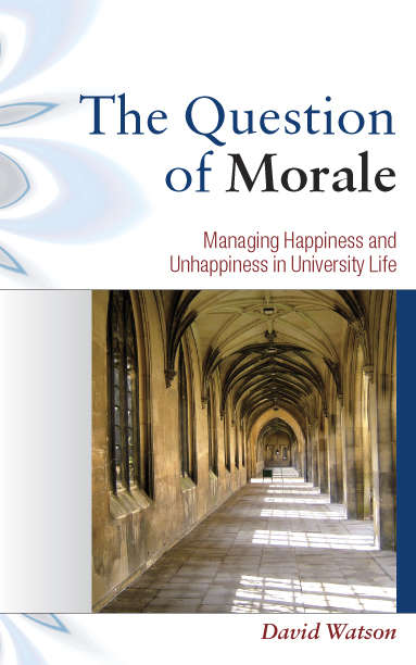 Book cover of The Question of Morale: Managing Happiness And Unhappiness In University Life (UK Higher Education OUP  Humanities & Social Sciences Higher Education OUP)