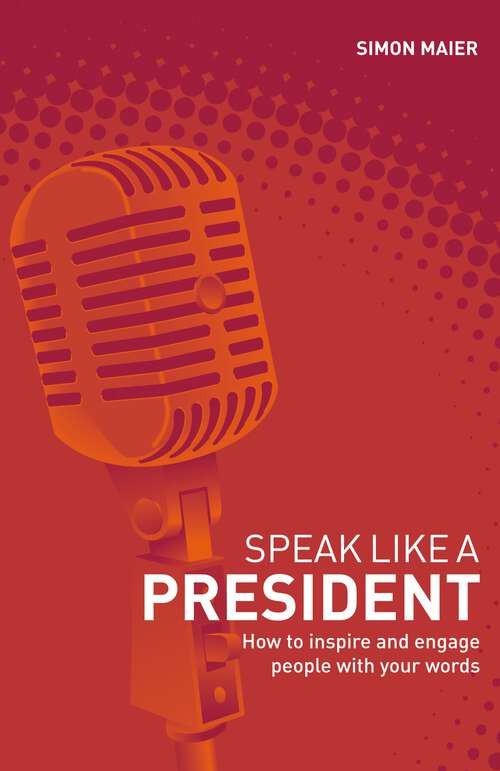 Book cover of Speak Like a President: How to Inspire and Engage People with Your Words