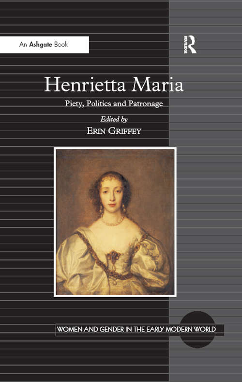 Book cover of Henrietta Maria: Piety, Politics and Patronage (Women and Gender in the Early Modern World)