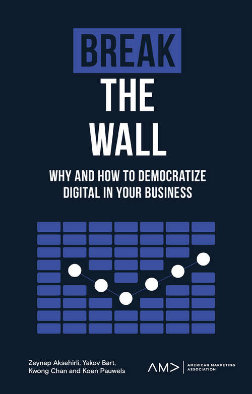 Book cover of Break the Wall: Why and How to Democratize Digital in Your Business (American Marketing Association)