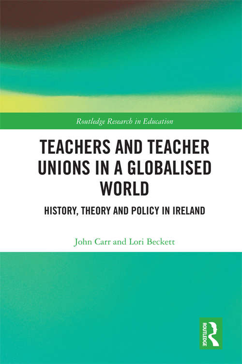 Book cover of Teachers and Teacher Unions in a Globalised World: History, theory and policy in Ireland (Routledge Research in Education)