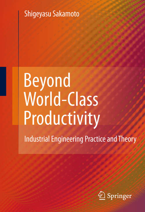Book cover of Beyond World-Class Productivity: Industrial Engineering Practice and Theory (2010)