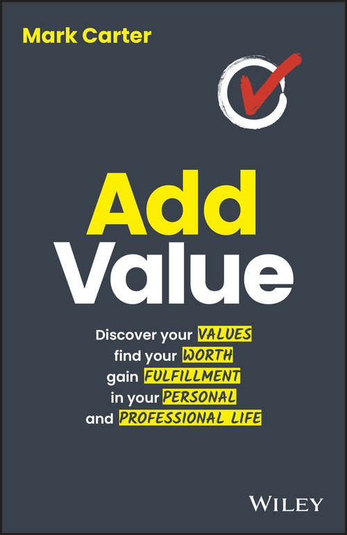 Book cover of Add Value: Discover Your Values, Find Your Worth, Gain Fulfillment in Your Personal and Professional Life