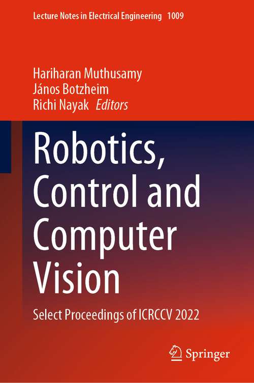 Book cover of Robotics, Control and Computer Vision: Select Proceedings of ICRCCV 2022 (1st ed. 2023) (Lecture Notes in Electrical Engineering #1009)