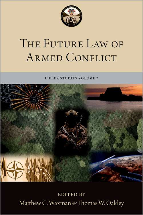Book cover of The Future Law of Armed Conflict (The Lieber Studies Series)