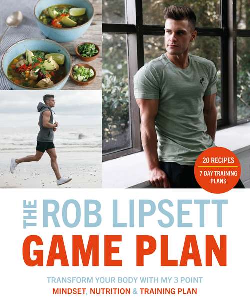Book cover of The Rob Lipsett Game Plan: Transform Your Body with My 3 Point Mindset, Nutrition and Training Plan