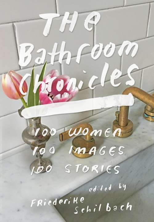 Book cover of The Bathroom Chronicles: 100 Women. 100 Images. 100 Stories