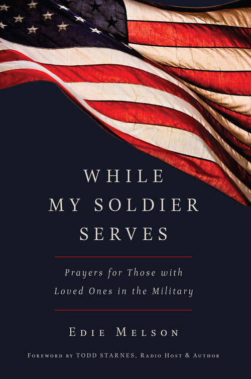 Book cover of WHILE MY SOLDIER SERVES: Prayers for Those with Loved Ones in the Military
