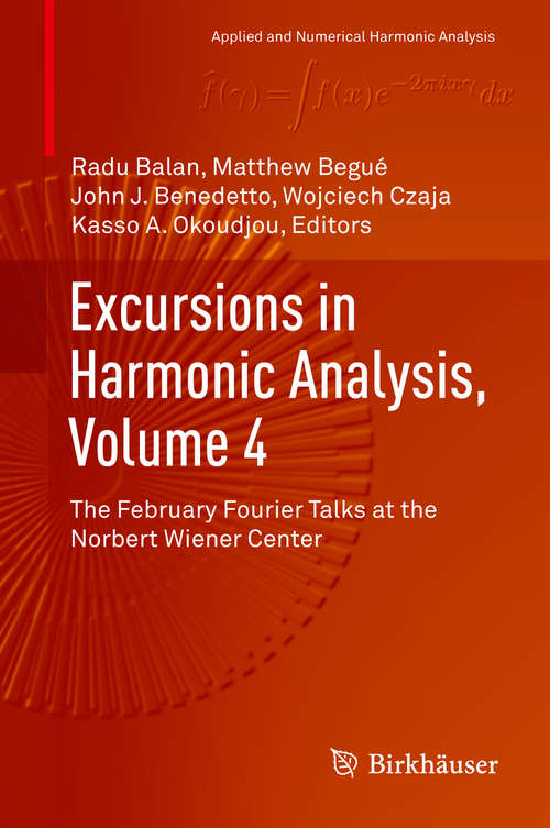 Book cover of Excursions in Harmonic Analysis, Volume 4: The February Fourier Talks at the Norbert Wiener Center (1st ed. 2015) (Applied and Numerical Harmonic Analysis)