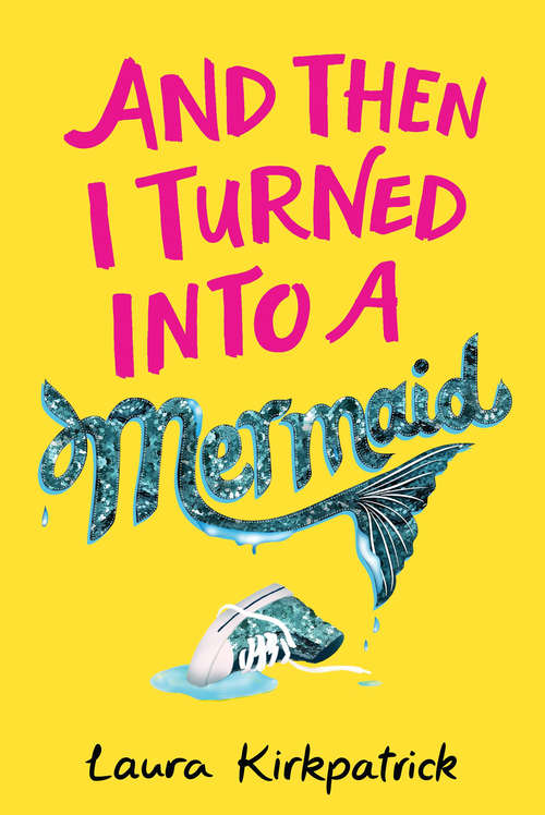 Book cover of And Then I Turned Into a Mermaid (And Then I Turned Into A Mermaid Ser. #1)