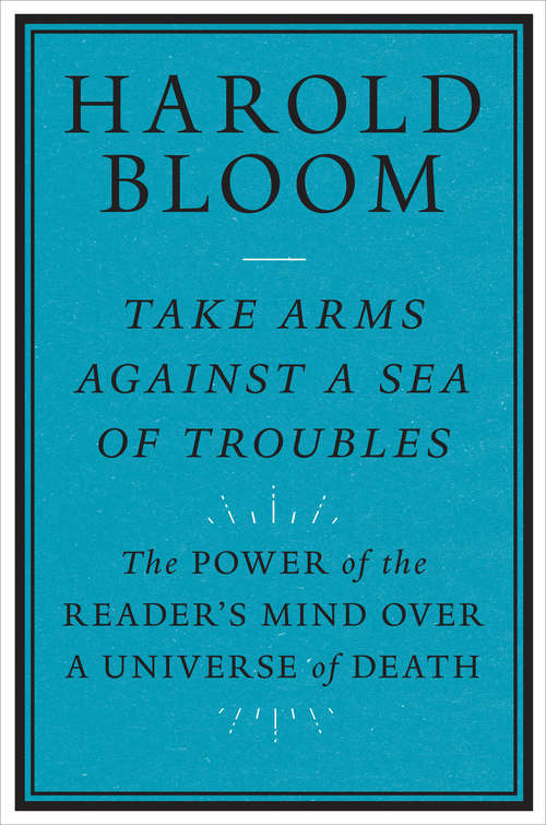 Book cover of Take Arms against a Sea of Troubles: The Power of the Reader's Mind over a Universe of Death