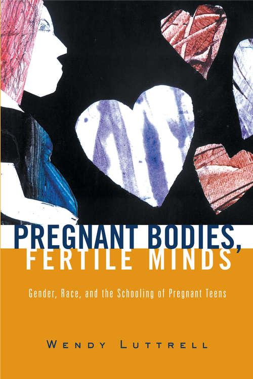Book cover of Pregnant Bodies, Fertile Minds: Gender, Race, and the Schooling of Pregnant Teens