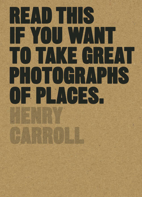 Book cover of Read This if You Want to Take Great Photographs of Places (Read This)