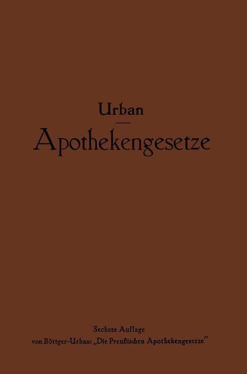 Book cover of Apothekengesetze: Nach deutschem Reichs- und preußischem Landesrecht (6. Aufl. 1927)