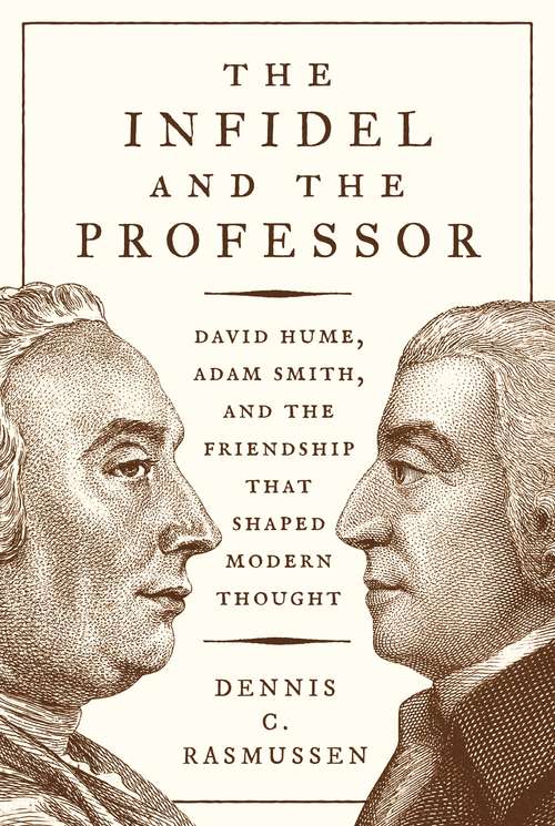 Book cover of The Infidel and the Professor: David Hume, Adam Smith, and the Friendship That Shaped Modern Thought