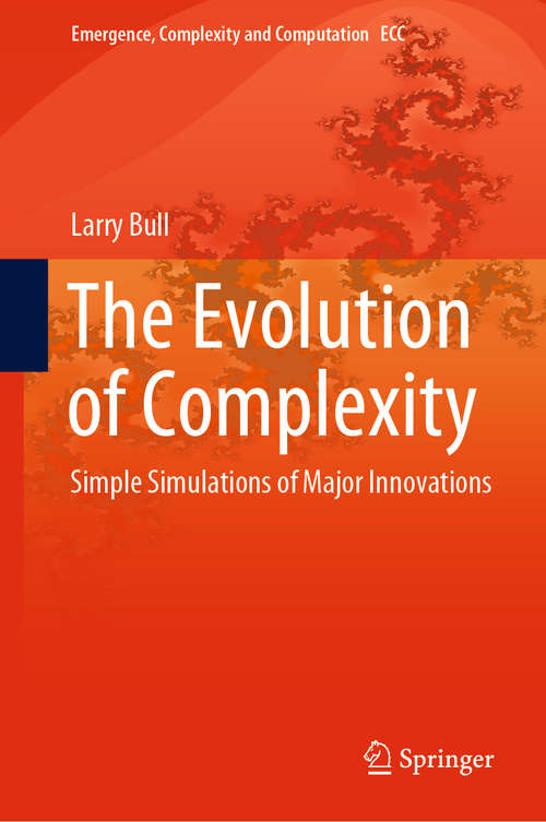 Book cover of The Evolution of Complexity: Simple Simulations of Major Innovations (1st ed. 2020) (Emergence, Complexity and Computation #37)