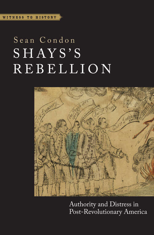 Book cover of Shays's Rebellion: Authority and Distress in Post-Revolutionary America (Witness to History)