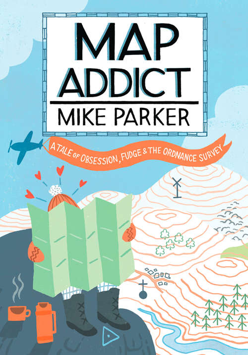 Book cover of Map Addict: A Tale Of Obsession, Fudge And The Ordnance Survey (ePub edition)