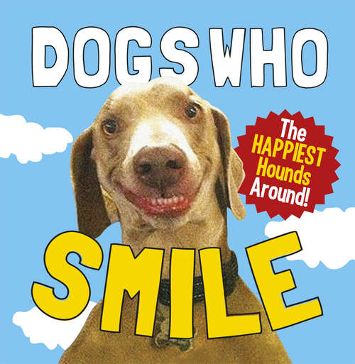 Book cover of Dogs Who Smile: The Happiest Hounds Around