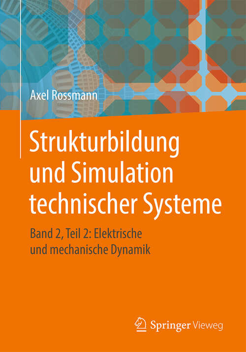 Book cover of Strukturbildung und Simulation technischer Systeme: Band 2, Teil 2: Elektrische und mechanische Dynamik (1. Aufl. 2018)