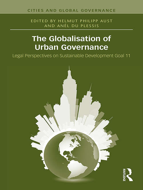Book cover of The Globalisation of Urban Governance: Legal Perspectives On Sustainable Development Goal 11 (Cities and Global Governance)