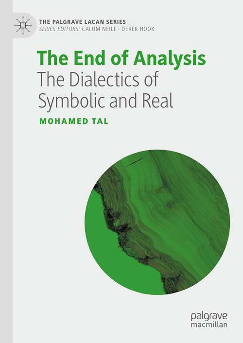 Book cover of The End of Analysis: The Dialectics of Symbolic and Real (1st ed. 2023) (The Palgrave Lacan Series)