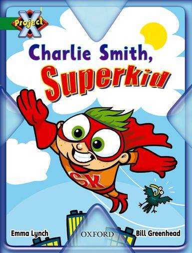 Book cover of Project X, Book Band 5, Green, Flight: Charlie Smith, Superkid