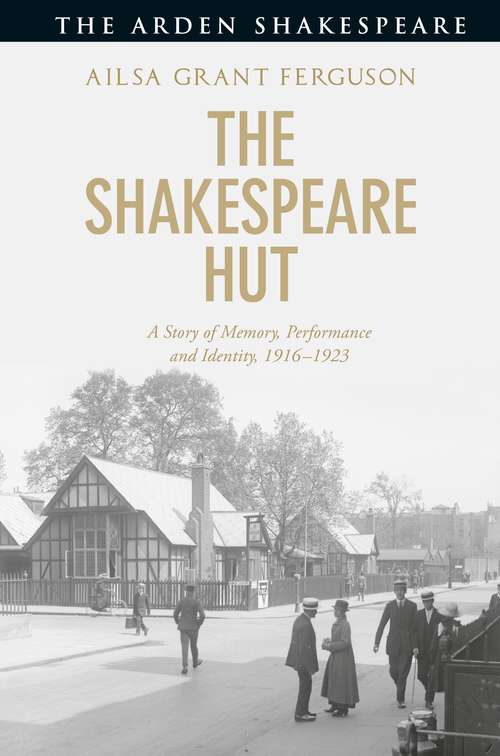 Book cover of The Shakespeare Hut: A Story of Memory, Performance and Identity, 1916-1923