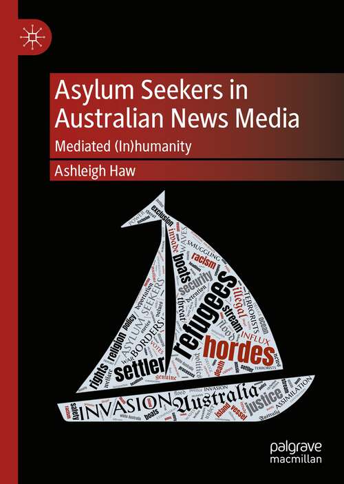 Book cover of Asylum Seekers in Australian News Media: Mediated (In)humanity (1st ed. 2022)