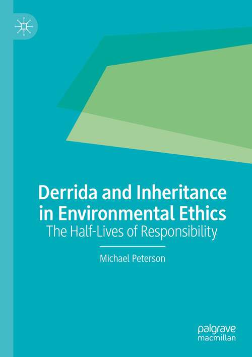 Book cover of Derrida and Inheritance in Environmental Ethics: The Half-Lives of Responsibility (1st ed. 2024)