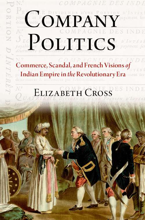 Book cover of Company Politics: Commerce, Scandal, and French Visions of Indian Empire in the Revolutionary Era