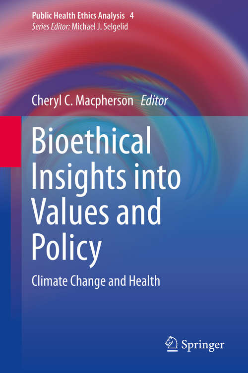 Book cover of Bioethical Insights into Values and Policy: Climate Change and Health (1st ed. 2016) (Public Health Ethics Analysis #4)