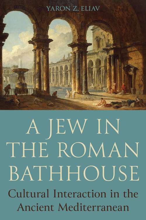 Book cover of A Jew in the Roman Bathhouse: Cultural Interaction in the Ancient Mediterranean