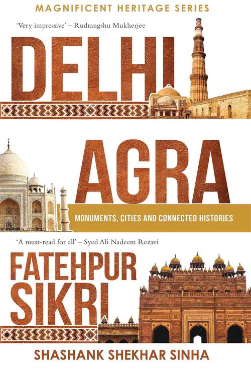 Book cover of Delhi, Agra, Fatehpur Sikri: Monuments, Cities and Connected Histories