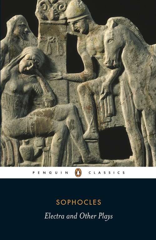 Book cover of Electra and Other Plays: Electra And Other Plays (Penguin Classics Series)
