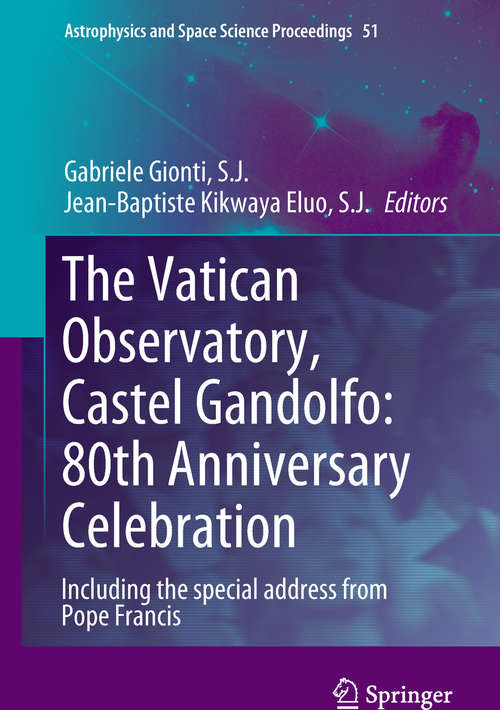 Book cover of The Vatican Observatory, Castel Gandolfo: 80th Anniversary Celebration (Astrophysics and Space Science Proceedings #51)