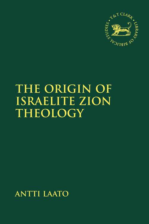 Book cover of The Origin of Israelite Zion Theology (The Library of Hebrew Bible/Old Testament Studies)