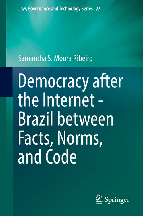 Book cover of Democracy after the Internet - Brazil between Facts, Norms, and Code (1st ed. 2016) (Law, Governance and Technology Series #27)