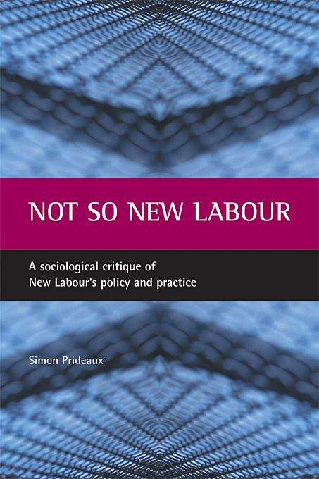 Book cover of Not so New Labour: A Sociological Critique of New Labour's Policy and Practice (PDF)