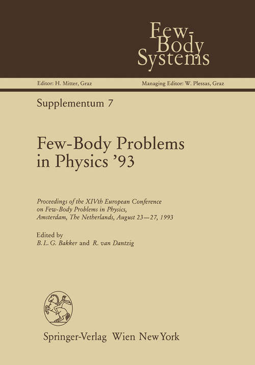 Book cover of Few-Body Problems in Physics ’93: Proceedings of the XIVth European Conference on Few-Body Problems in Physics, Amsterdam, The Netherlands, August 23–27, 1993 (1994) (Few-Body Systems #7)