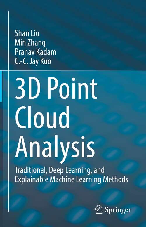 Book cover of 3D Point Cloud Analysis: Traditional, Deep Learning, and Explainable Machine Learning Methods (1st ed. 2021)
