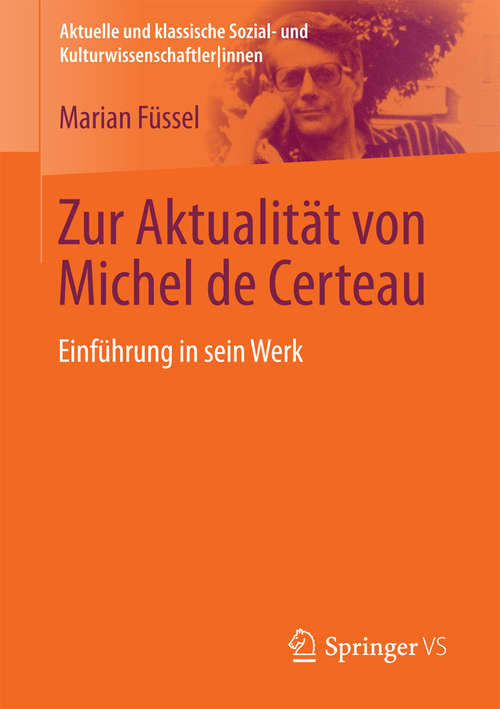 Book cover of Zur Aktualität von Michel de Certeau: Einführung in sein Werk (Aktuelle und klassische Sozial- und Kulturwissenschaftler innen)